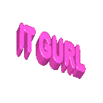 it gurllll